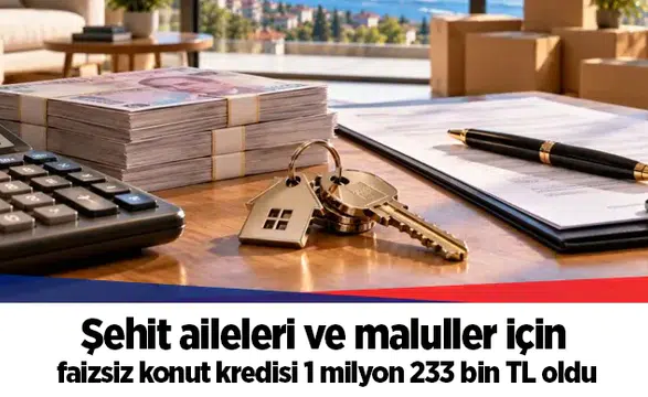 Şehit aileleri ve maluller için faizsiz konut kredisi 1 milyon 233 bin TL oldu
