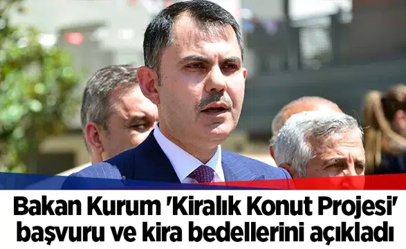 Bakan Kurum 'Kiralık Konut Projesi' başvuru ve kira bedellerini açıkladı