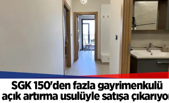 SGK 150'den fazla gayrimenkulü açık artırma usulüyle satışa çıkarıyor