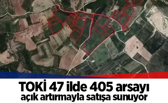 TOKİ 47 ilde 405 arsayı açık artırmayla satışa sunuyor
