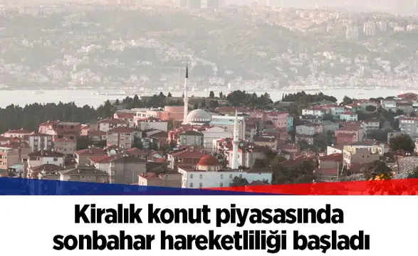 Kiralık konut piyasasında sonbahar hareketliliği başladı