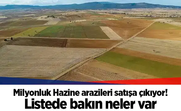 Milyonluk Hazine arazileri satışa çıkıyor! Listede bakın neler var