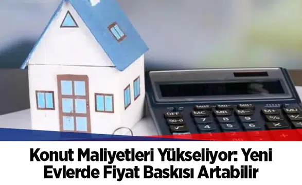 TÜİK verileri: İnşaat maliyetleri yıllık yüzde 28 arttı, yeni ev fiyatlarına baskı