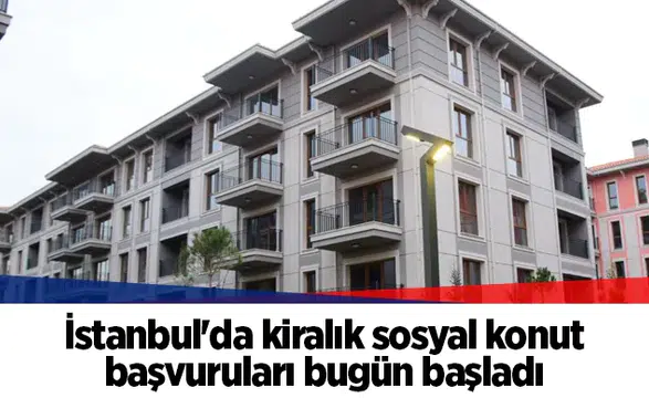 İstanbul'da kiralık sosyal konut başvuruları bugün başladı