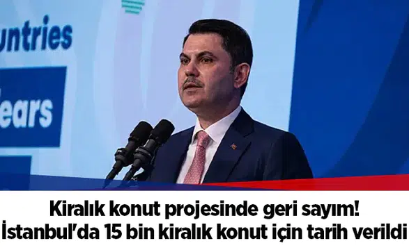 Kiralık konut projesinde geri sayım! İstanbul'da 15 bin kiralık konut için tarih verildi