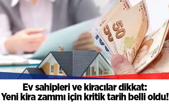 Ev sahipleri ve kiracılar dikkat: Yeni kira zammı için kritik tarih belli oldu!