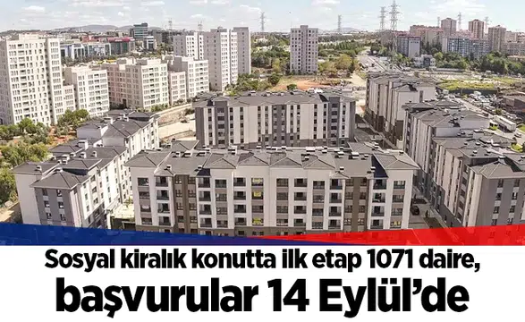 Sosyal kiralık konutta ilk etap 1071 daire, başvurular 14 Eylül’de