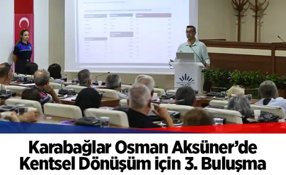 Karabağlar Osman Aksüner’de Kentsel Dönüşüm için 3. Buluşma