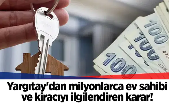 Yargıtay'dan milyonlarca ev sahibi ve kiracıyı ilgilendiren karar!