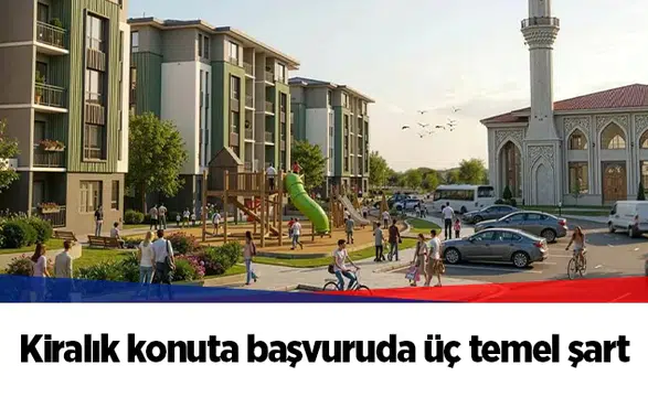 Kiralık konuta başvuruda üç temel şart