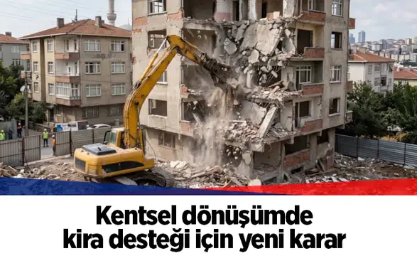 Kentsel dönüşümde kira desteği için yeni karar