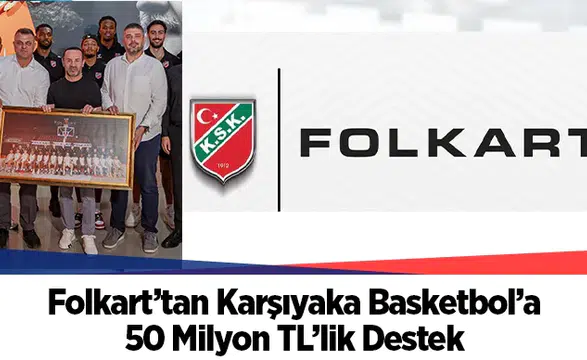 Folkart’tan Karşıyaka Basketbol’a 50 Milyon TL’lik Destek
