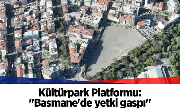 Kültürpark Platformu: "Basmane'de yetki gaspı"