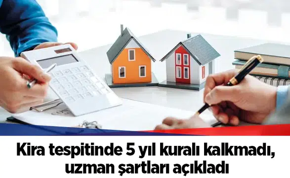 Kira tespitinde 5 yıl kuralı kalkmadı, uzman şartları açıkladı