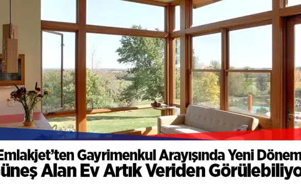 Emlakjet’ten Gayrimenkul Arayışında Yeni Dönem... Güneş Alan Ev Artık Veriden Görülebiliyor