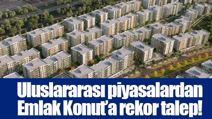 Uluslararası piyasalardan Emlak Konut’a rekor talep!