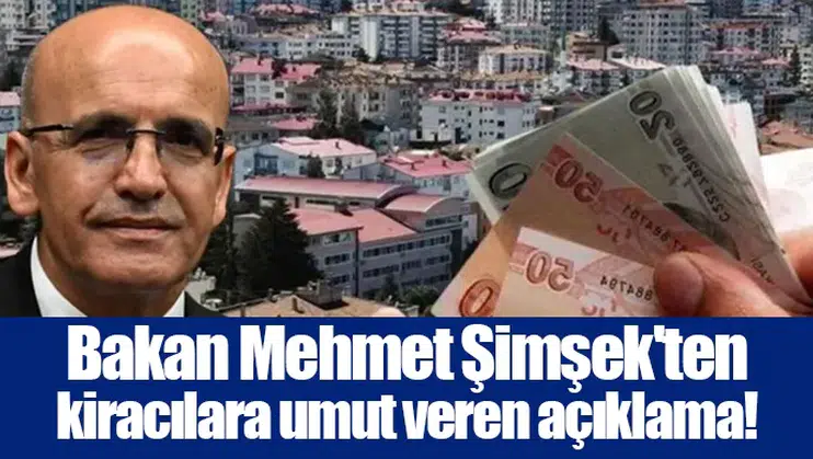 Bakan Mehmet Şimşek'ten kiracılara umut veren açıklama!