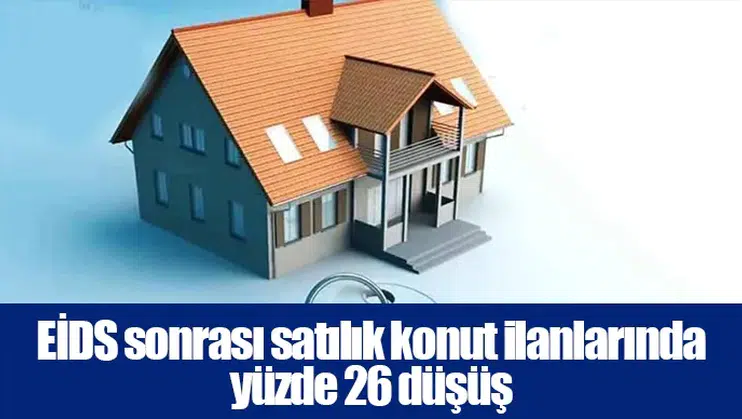 EİDS sonrası satılık konut ilanlarında yüzde 26 düşüş