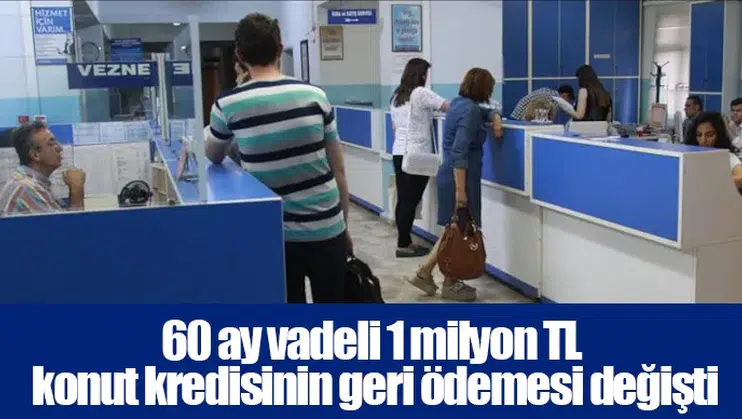 60 ay vadeli 1 milyon TL konut kredisinin geri ödemesi değişti