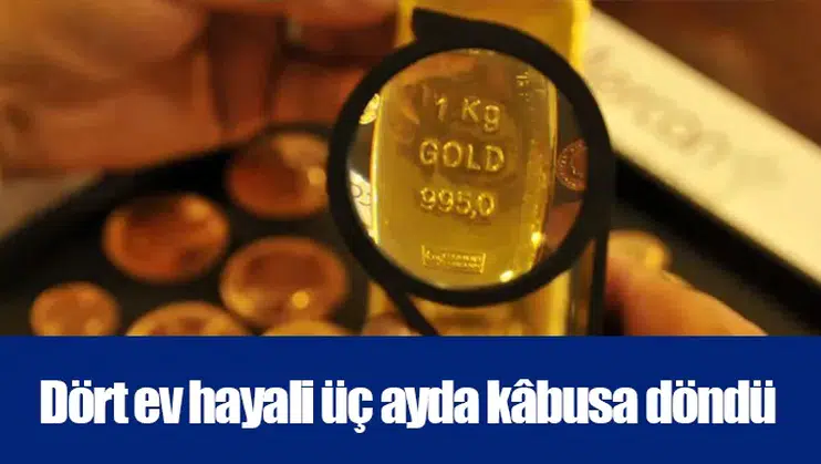 Dört ev hayali üç ayda kâbusa döndü