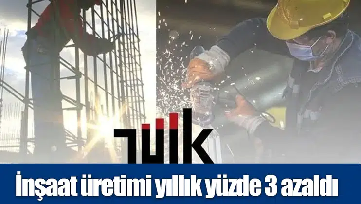 İnşaat üretimi yıllık yüzde 3 azaldı