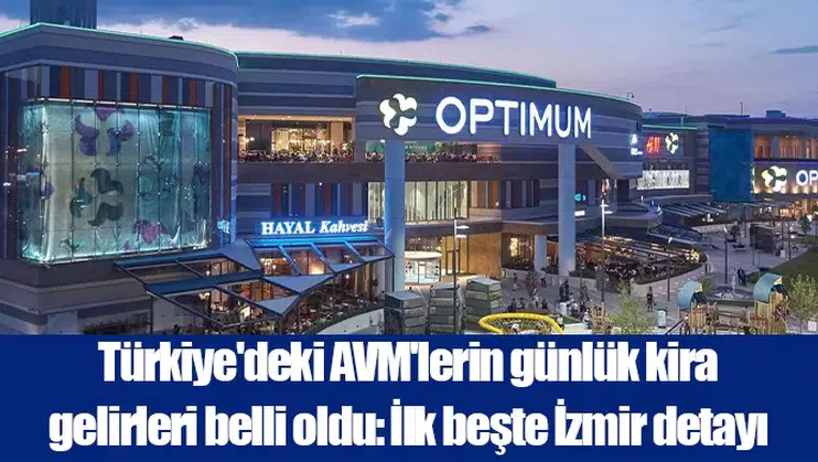 Türkiye'deki Alışveriş Merkezleri'nin Günlük Kira Gelirleri Açıklandı: İzmir İlk Beşte!