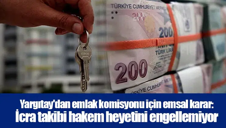 Yargıtay'dan emlak komisyonu için emsal karar: İcra takibi hakem heyetini engellemiyor