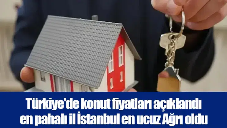 Türkiye'de konut fiyatları açıklandı en pahalı il İstanbul en ucuz Ağrı oldu