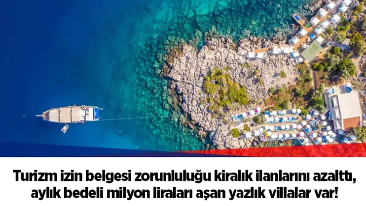 Turizm izin belgesi zorunluluğu kiralık ilanlarını azalttı, aylık bedeli milyon liraları aşan yazlık villalar var!