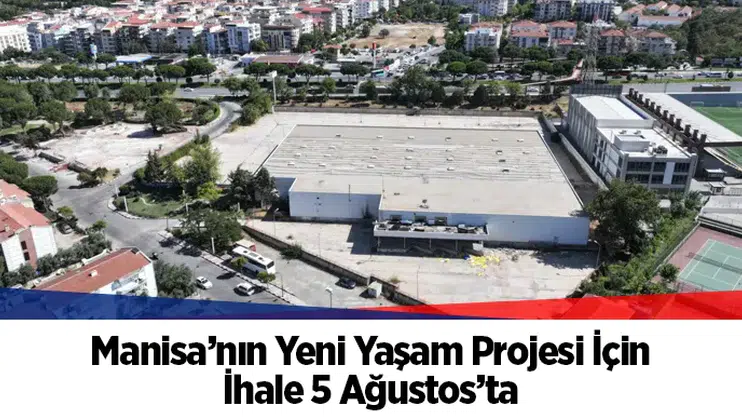 Manisa’nın Yeni Yaşam Projesi İçin İhale 5 Ağustos’ta