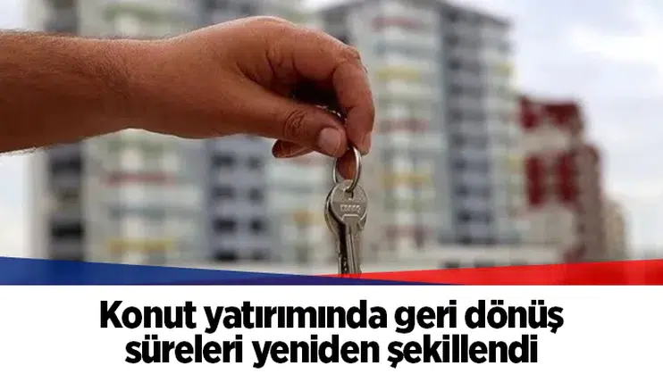Konut yatırımında geri dönüş süreleri yeniden şekillendi