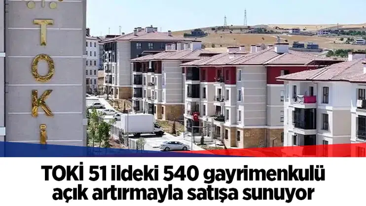 TOKİ 51 ildeki 540 gayrimenkulü açık artırmayla satışa sunuyor