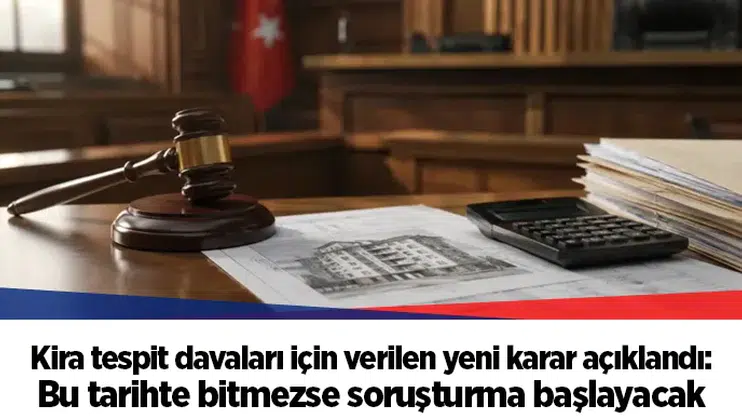 Kira tespit davaları için verilen yeni karar açıklandı: Bu tarihte bitmezse soruşturma başlayacak