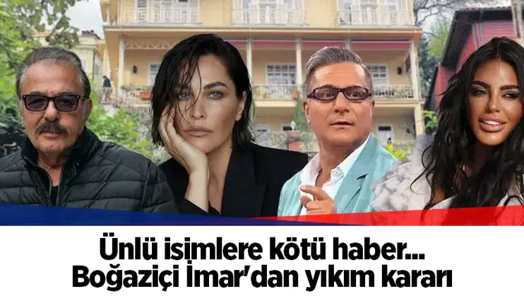 Ünlü isimlere kötü haber... Boğaziçi İmar'dan yıkım kararı