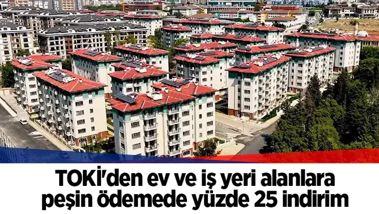 TOKİ'den ev ve iş yeri alanlara peşin ödemede yüzde 25 indirim