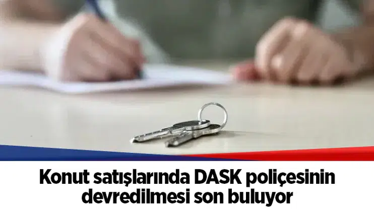 Konut satışlarında DASK poliçesinin devredilmesi son buluyor