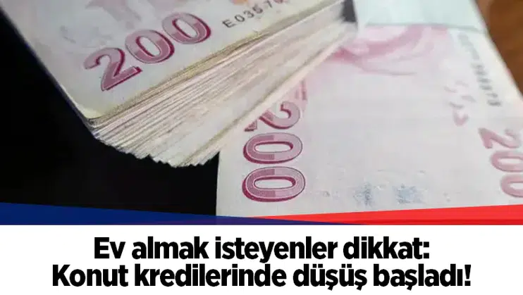Ev almak isteyenler dikkat: Konut kredilerinde düşüş başladı!