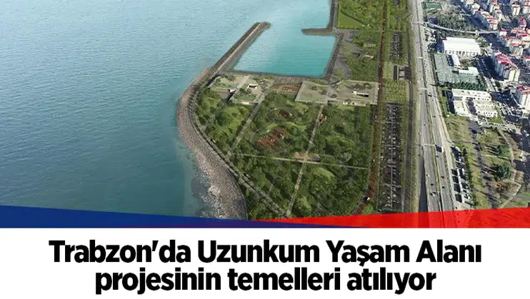 Trabzon'da Uzunkum Yaşam Alanı projesinin temelleri atılıyor
