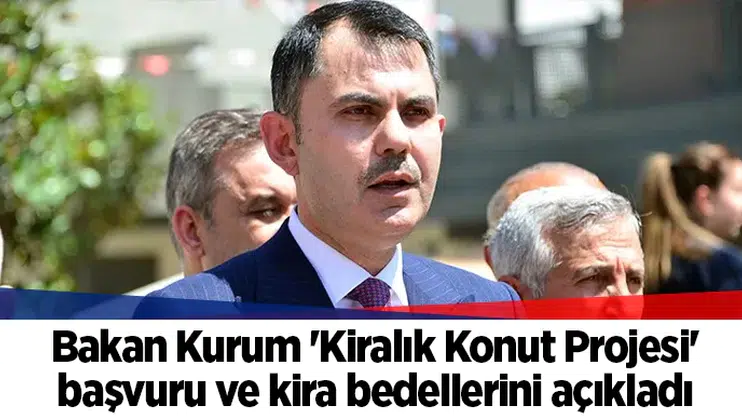 Bakan Kurum 'Kiralık Konut Projesi' başvuru ve kira bedellerini açıkladı