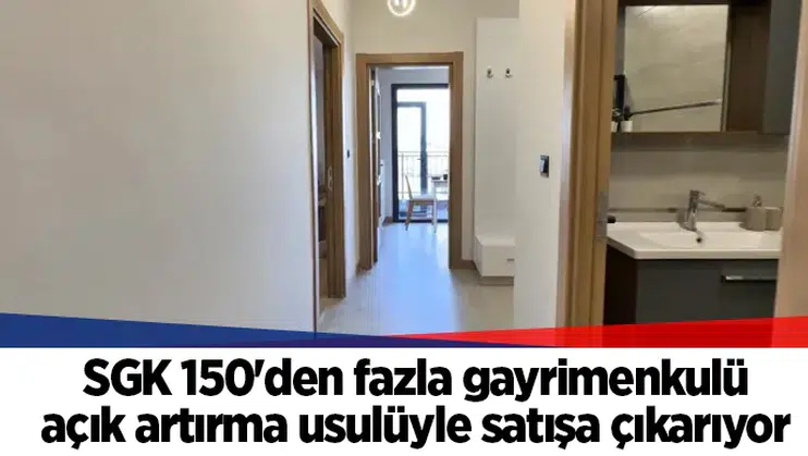 SGK 150'den fazla gayrimenkulü açık artırma usulüyle satışa çıkarıyor