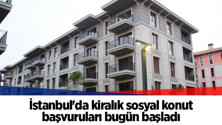 İstanbul'da kiralık sosyal konut başvuruları bugün başladı
