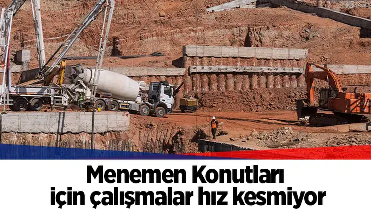 Menemen Konutları için çalışmalar hız kesmiyor