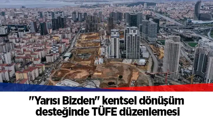 "Yarısı Bizden" kentsel dönüşüm desteğinde TÜFE düzenlemesi