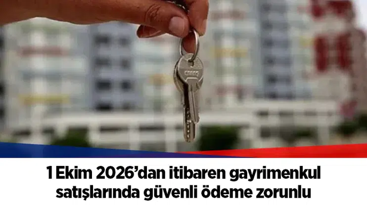 1 Ekim 2026’dan itibaren gayrimenkul satışlarında güvenli ödeme zorunlu