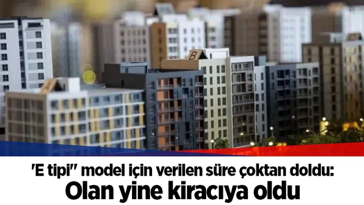 'E tipi" model için verilen süre çoktan doldu: Olan yine kiracıya oldu