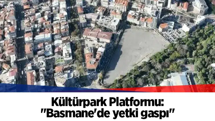Kültürpark Platformu: "Basmane'de yetki gaspı"