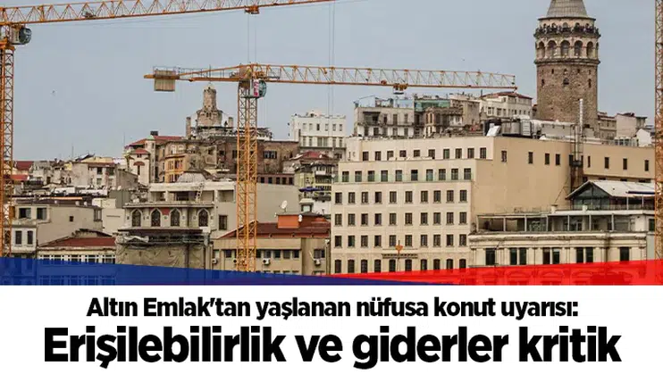 Altın Emlak'tan yaşlanan nüfusa konut uyarısı: Erişilebilirlik ve giderler kritik