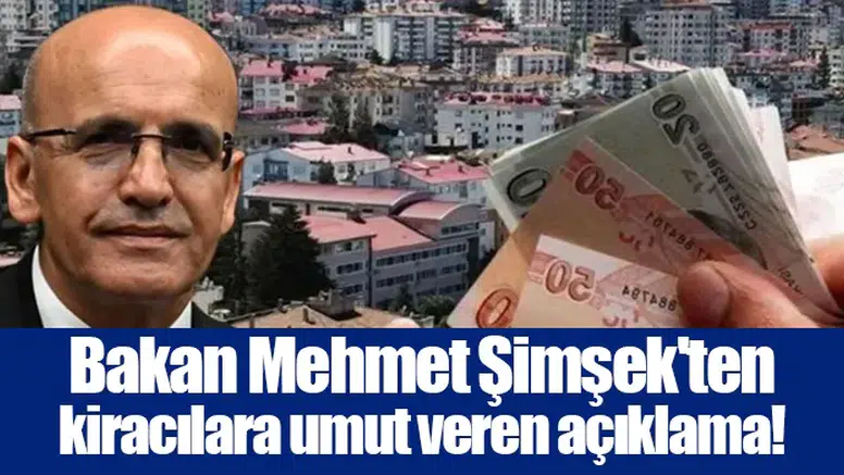 Bakan Mehmet Şimşek'ten kiracılara umut veren açıklama!