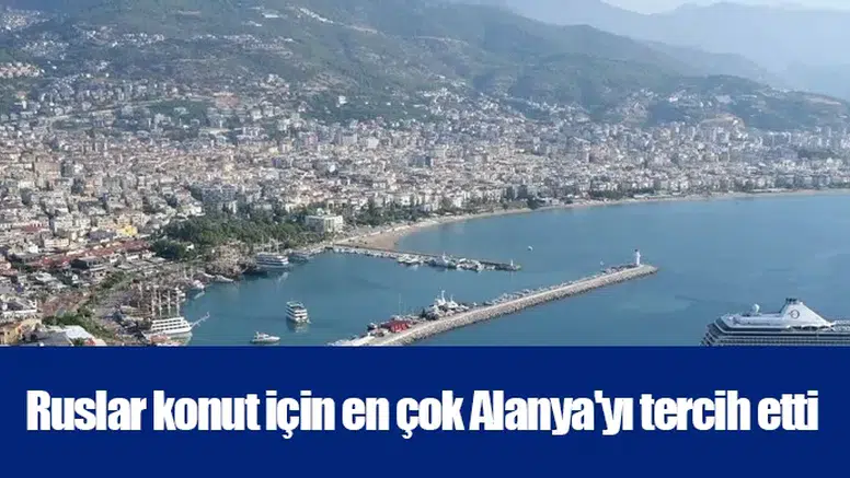 Ruslar konut için en çok Alanya'yı tercih etti