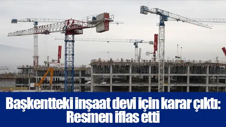 Başkentteki inşaat devi için karar çıktı: Resmen iflas etti